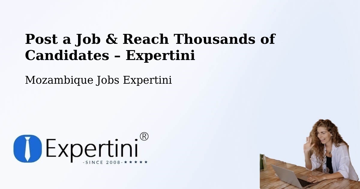 Post a Job in Mozambique – Hire the Right Talent - Mozambique Jobs Expertini
