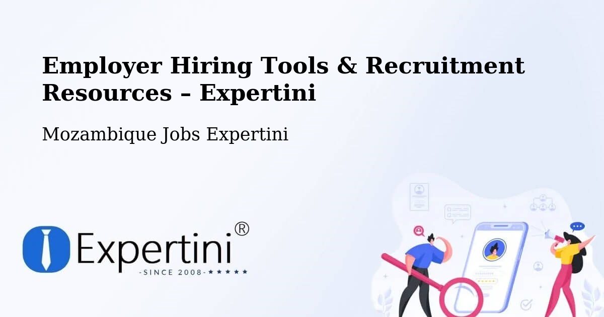 Employer Hiring Tools & Recruitment Resources – Mozambique - Mozambique Jobs Expertini