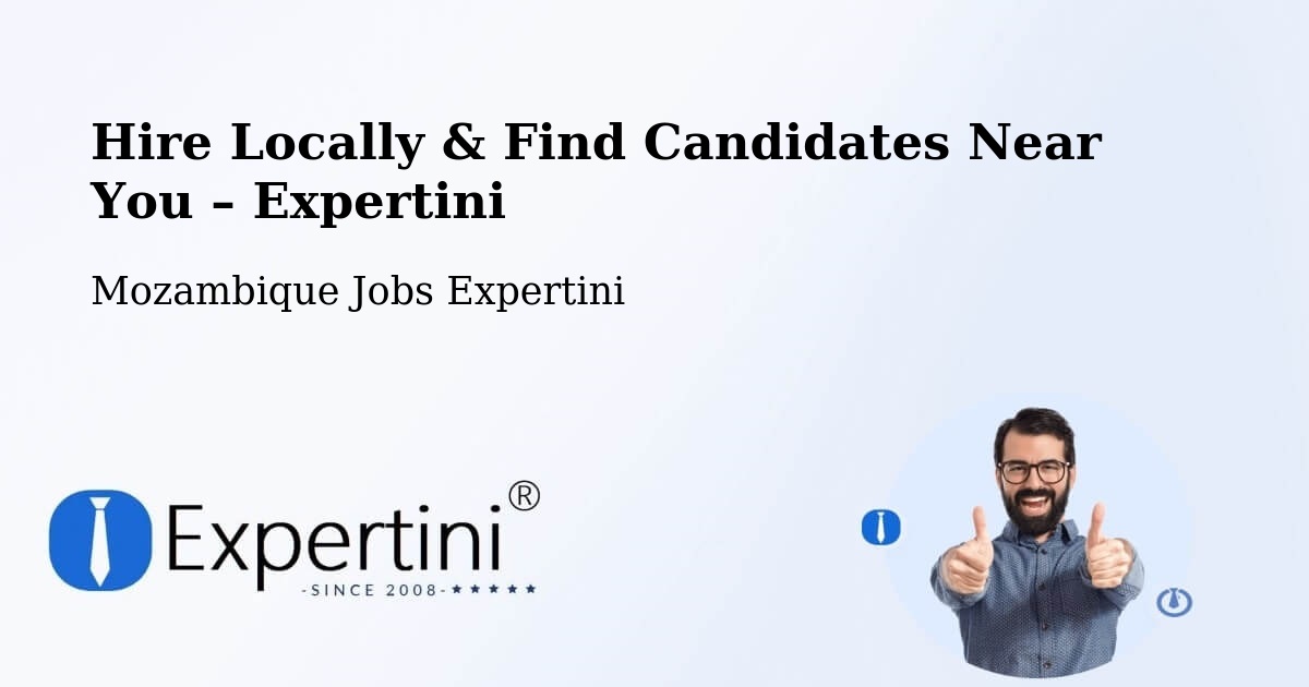 Hire Locally in Mozambique – Find Qualified Candidates Near You - Mozambique Jobs Expertini