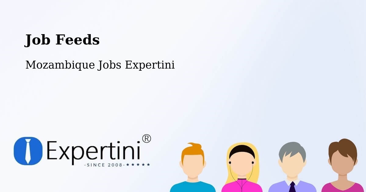 Job Listings Feed – Mozambique - Mozambique Jobs Expertini