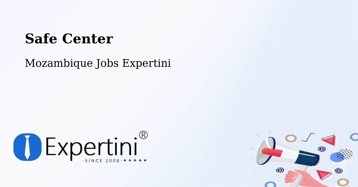 Safety Center – Mozambique - Mozambique Jobs Expertini